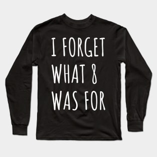 Funny saying I forget what eight was for - Violent femmes kiss off Long Sleeve T-Shirt